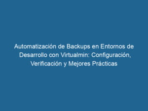 automatizacion-de-backups-en-entornos-de-desarrollo-con-virtualmin-configuracion-verificacion-y-mejores-practicas-3-4387198