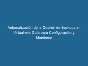 automatizacion-de-la-gestion-de-backups-en-virtualmin-guia-para-configuracion-y-monitoreo-2-2527049