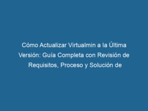 como-actualizar-virtualmin-a-la-ultima-version-guia-completa-con-revision-de-requisitos-proceso-y-solucion-de-problemas-3-7355002