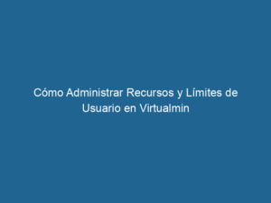 como-administrar-recursos-y-limites-de-usuario-en-virtualmin-3-8173145