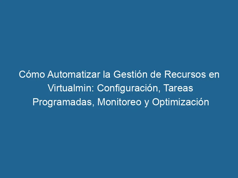 How-to-automate-resource-management-in-virtualmin-configuration-scheduled-tasks-monitoring-and-performance-optimization-3-1394018