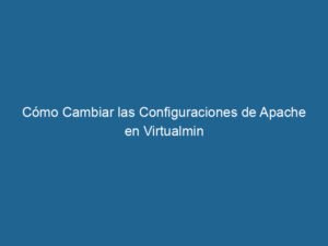 como-cambiar-las-configuraciones-de-apache-en-virtualmin-3-3780245