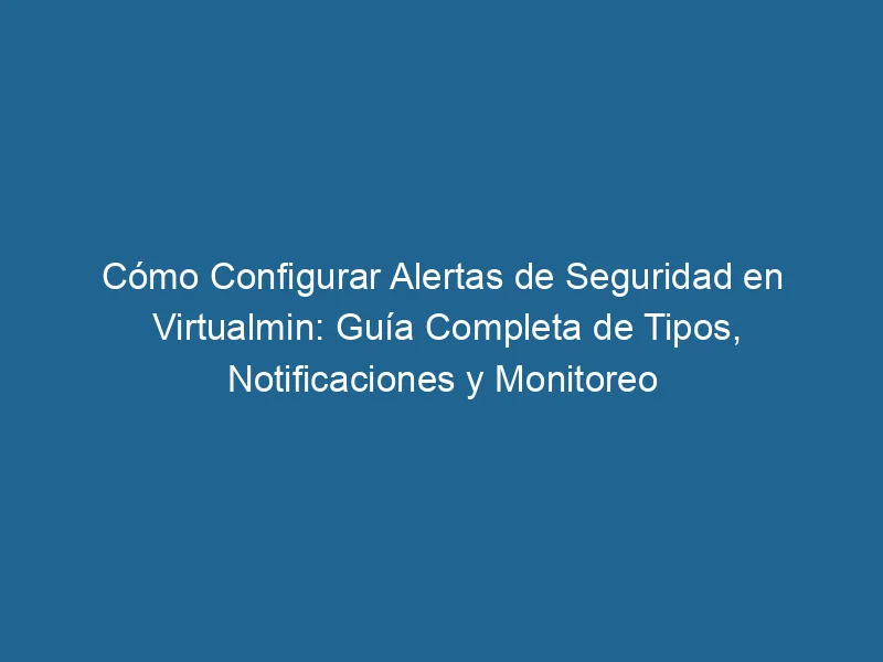 como-configurar-alertas-de-seguridad-en-virtualmin-guia-completa-de-tipos-notificaciones-y-monitoreo-3-6918823
