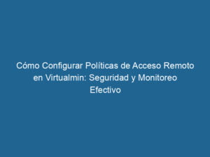 como-configurar-politicas-de-acceso-remoto-en-virtualmin-seguridad-y-monitoreo-efectivo-3-9570213