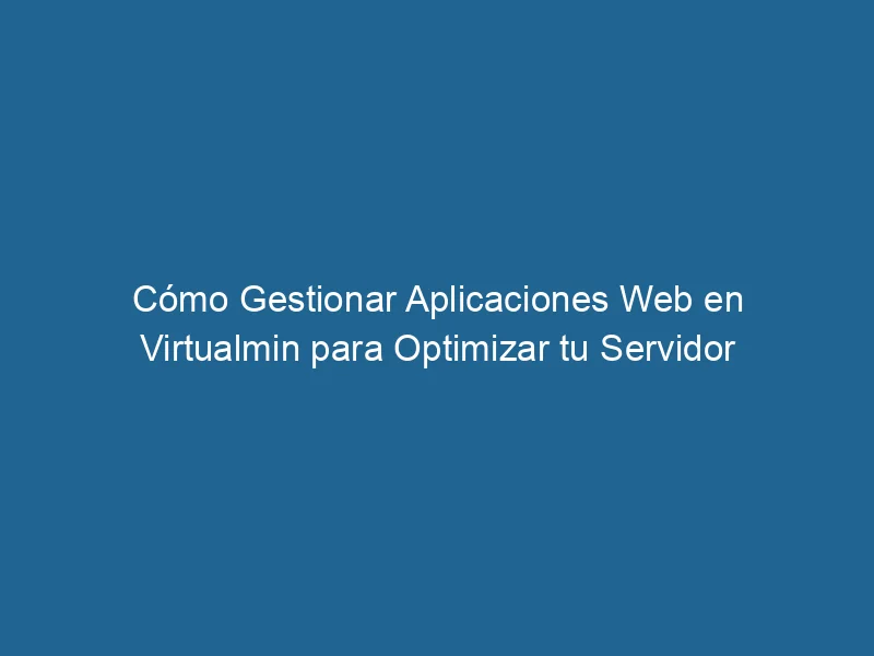 So verwalten Sie Webanwendungen in Virtual Min, um Ihren Server zu optimieren 3-8866104