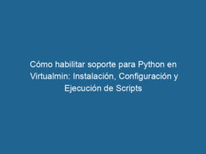como-habilitar-soporte-para-python-en-virtualmin-instalacion-configuracion-y-ejecucion-de-scripts-3-9756398
