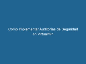 como-implementar-auditorias-de-seguridad-en-virtualmin-3-3842308