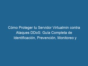 como-proteger-tu-servidor-virtualmin-contra-ataques-ddos-guia-completa-de-identificacion-prevencion-monitoreo-y-respuesta-3-8508225