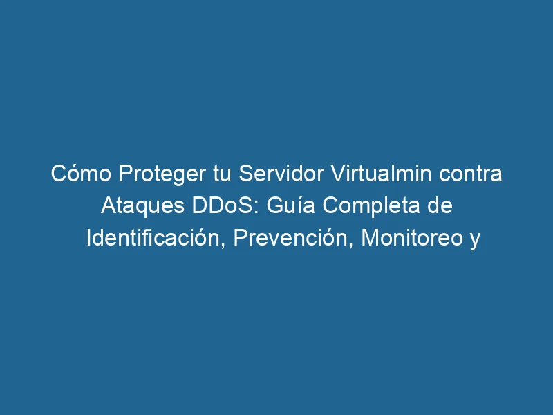 So schützen Sie Ihren VirtualMin-Server vor DDoS-Angriffen. Vollständiger Leitfaden zur Identifizierung, Prävention, Überwachung und Reaktion. 3-8508225
