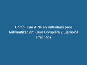 como-usar-apis-en-virtualmin-para-automatizacion-guia-completa-y-ejemplos-practicos-3-3809324