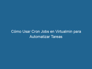 como-usar-cron-jobs-en-virtualmin-para-automatizar-tareas-3-6628451