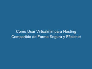 como-usar-virtualmin-para-hosting-compartido-de-forma-segura-y-eficiente-3-2815513
