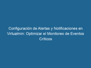 configuracion-de-alertas-y-notificaciones-en-virtualmin-optimizar-el-monitoreo-de-eventos-criticos-3-3917418