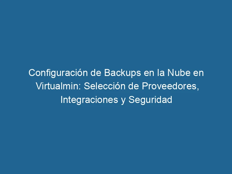 Konfiguration-von-Backups-in-der-Cloud-in-virtualmin-selection-of-providers-integrations-and-security-3-9342023