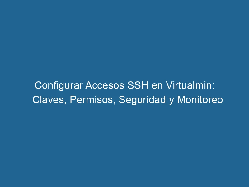 configure-ssh-accesses-in-virtualmin-keys-permissions-security-and-monitoring-3-3796526