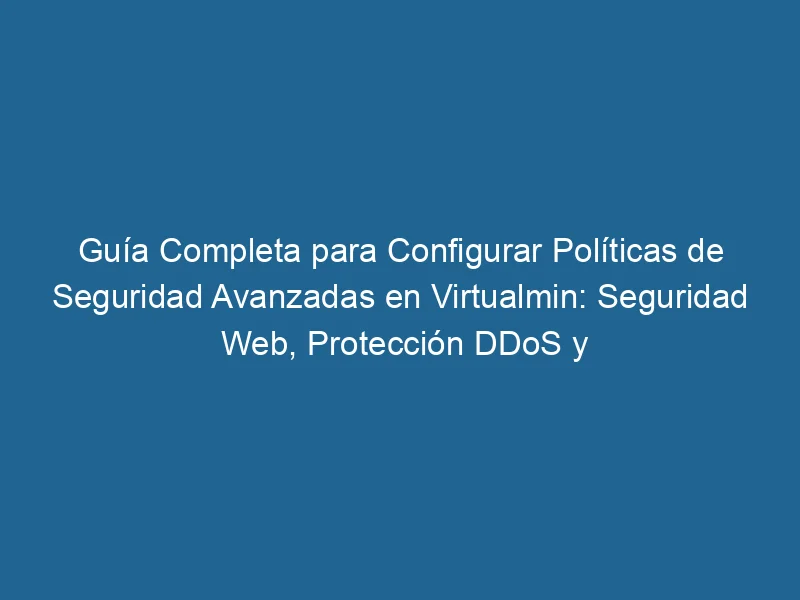 Vollständiger Leitfaden zur Konfiguration erweiterter Sicherheitsrichtlinien in VirtualMin-Web-Security-DDoS-Protection-and-Firewalls-3-5881592