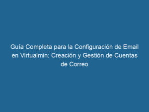 guia-completa-para-la-configuracion-de-email-en-virtualmin-creacion-y-gestion-de-cuentas-de-correo-3-6733249