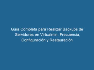 guia-completa-para-realizar-backups-de-servidores-en-virtualmin-frecuencia-configuracion-y-restauracion-3-9543627