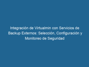 integracion-de-virtualmin-con-servicios-de-backup-externos-seleccion-configuracion-y-monitoreo-de-seguridad-3-7227832