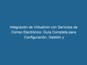 integracion-de-virtualmin-con-servicios-de-correo-electronico-guia-completa-para-configuracion-gestion-y-seguridad-3-8183310