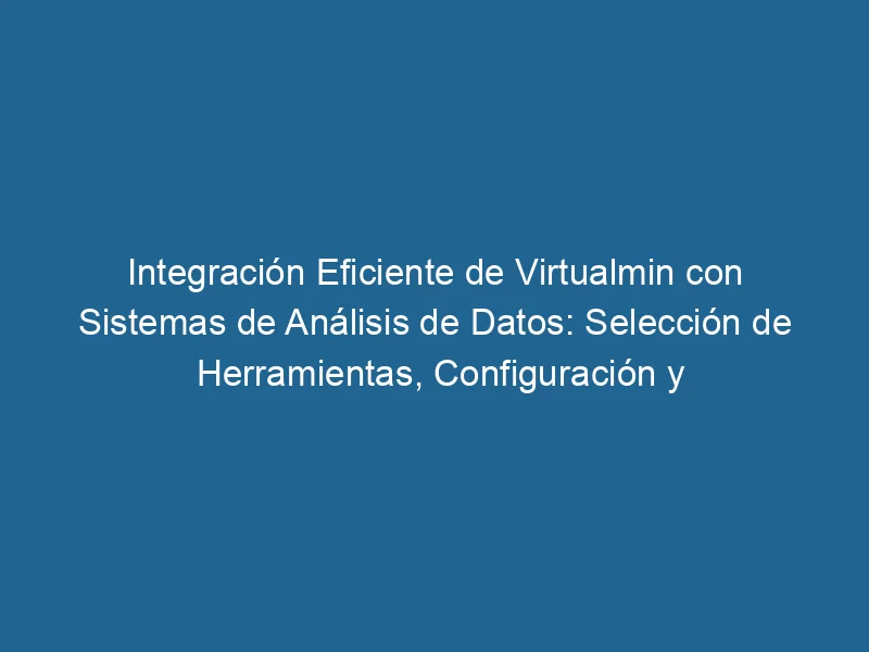 effiziente-integration-von-virtualmin-mit-datenanalysesystemen-auswahl-von-tools-konfiguration-und-ergebnismanagement-3-2340979