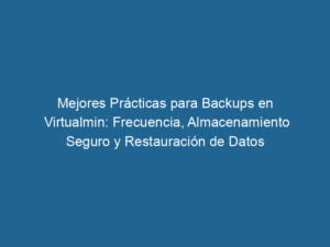 mejores-practicas-para-backups-en-virtualmin-frecuencia-almacenamiento-seguro-y-restauracion-de-datos-3-8457432