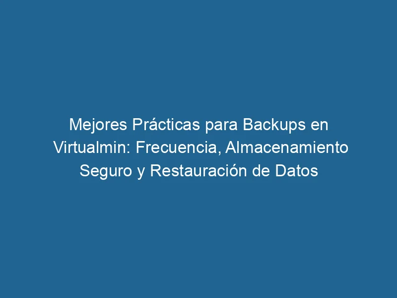 Best Practices für VirtualMin-Frequency-Backups-Secure-Storage-and-Data-Restore-3-8457432
