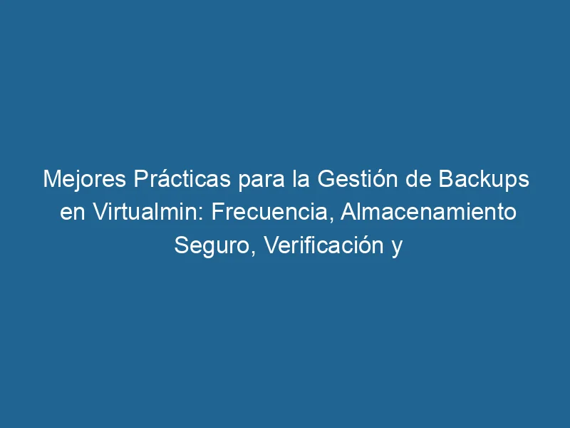 Best-Practices-für-Backup-Management-in-VirtualMin-Frequency-Secure-Storage-Verification-and-Restore-3-8776091