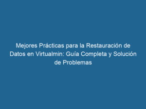 mejores-practicas-para-la-restauracion-de-datos-en-virtualmin-guia-completa-y-solucion-de-problemas-3-4870384