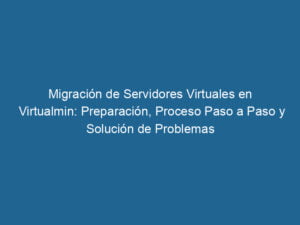 migracion-de-servidores-virtuales-en-virtualmin-preparacion-proceso-paso-a-paso-y-solucion-de-problemas-3-2357351