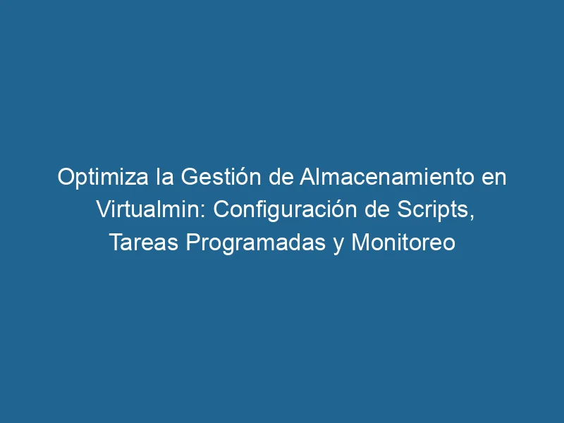 Optimize-Storage-Management-in-VirtualMin-Script-Configuration-Scheduled-Tasks-and-Monitoring-3-6337198