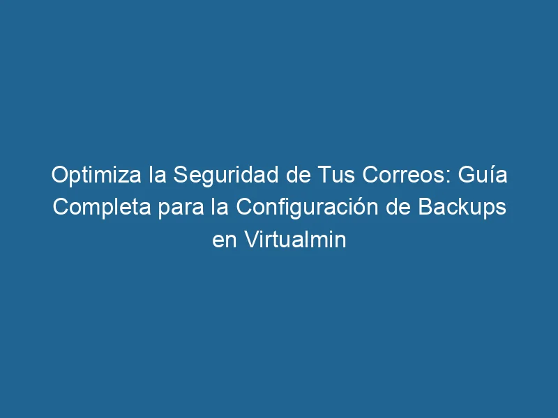 Optimieren Sie die Sicherheit Ihrer E-Mails. Vollständiger Leitfaden zum Konfigurieren von Backups in Virtualmin 3-4604983