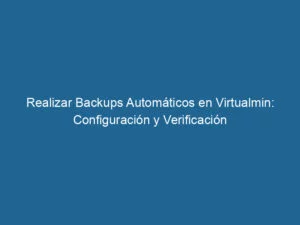 realizar-backups-automaticos-en-virtualmin-configuracion-y-verificacion-3-2704724