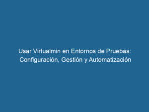 usar-virtualmin-en-entornos-de-pruebas-configuracion-gestion-y-automatizacion-3-4596112