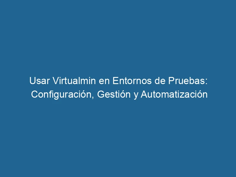use-virtualmin-in-test-environments-configuration-management-and-automation-3-4596112